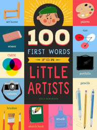 Title: 100 First Words for Little Artists, Author: Kyle Kershner