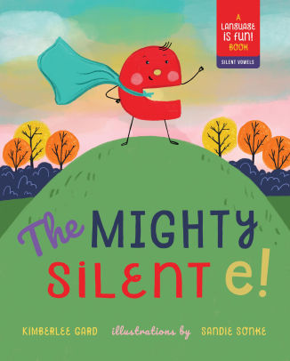 The Mighty Silent e! by Kimberlee Gard, Sandie Sonke, Hardcover