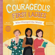 English textbook pdf free download Courageous First Ladies Who Changed the World 9781641702492 MOBI