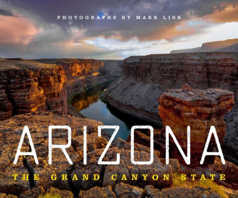 Arizona: The Grand Canyon State by Mark Lisk, Hardcover | Barnes & Noble®