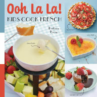 Title: Ooh La La! Kids Cook French, Author: Barbara Beery