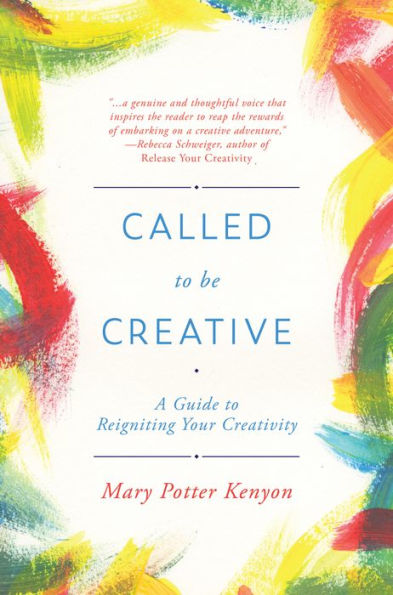 Called to Be Creative: A Guide to Reigniting Your Creativity