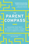 Alternative view 1 of The Parent Compass: Navigating Your Teen's Wellness and Academic Journey in Today's Competitive World