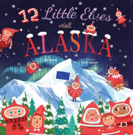 Title: 12 Little Elves Visit Alaska, Author: Trish Madson