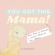 Amazon free ebooks to download to kindle You Got This, Mama!: From Boobs to Blowouts, a Survival Guide for New Mothers