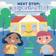 Title: Next Stop: Kindergarten!: A Preschool Graduation Affirmation, Author: Brooke Jorden