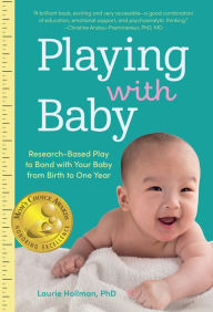 Ebooks search and download Playing with Baby: Researched-Based Play to Bond with Your Baby from Birth to Year One