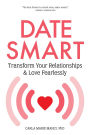 Date Smart: Transform Your Relationships and Love Fearlessly