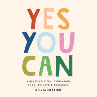 Free ebooks for mobile phones download Yes, You Can: A Glass-Half-Full Companion for Life's Joys and Obstacles by  English version 