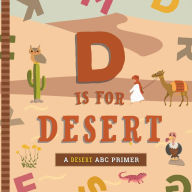 Title: D Is for Desert: An ABC Desert Primer, Author: Ashley Marie Mireles