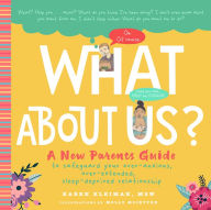 Title: What About Us?: A New Parents Guide to Safeguarding Your Over-Anxious, Over-Extended, Sleep-Deprived Relationship, Author: Karen Kleiman