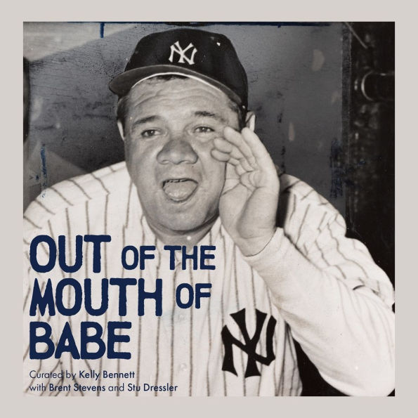 Out of the Mouth Babe: Babe Ruth on Life: Pitching, Hitting, Striking Out, and Coming Back Swinging