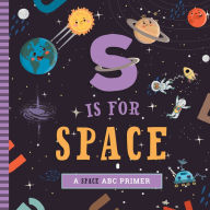 Title: S Is for Space: A Space ABC Primer, Author: Ashley Marie Mireles