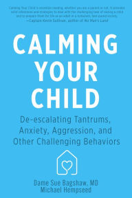 Free online pdf ebooks download Calming Your Child: Deescalating Tantrums, Anxiety and Other Challenging Behavior (English literature) 9781641706667 iBook by 