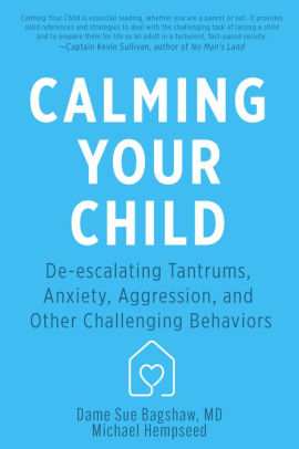 Calming Your Child: Deescalating Tantrums, Anxiety and Other ...