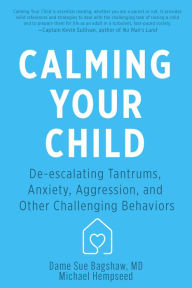 Title: Calming Your Child: De-escalating Tantrums, Anxiety, Aggression, and Other Challenging Behaviors, Author: Michael Hempseed