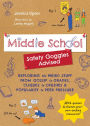 Middle School-Safety Goggles Advised: Exploring the Weird Stuff from Gossip to Grades, Cliques to Crushes, and Popularity to Peer Pressure