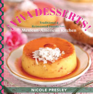 Title: Viva Desserts!: Traditional and Reinvented Sweets from a Mexican-American Kitchen, Author: Nicole Presley