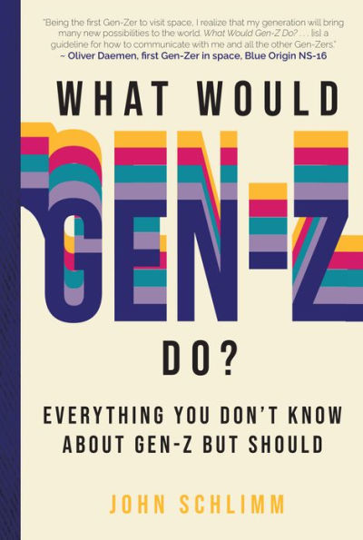 What Would Gen-Z Do?: Everything You Don't Know About Gen-Z but Should