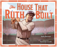 Title: The House That Ruth Built, Author: Kelly Bennett