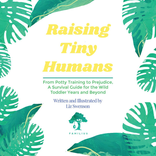 Raising Tiny Humans: A Handbook for Parenting Toddlers