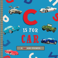 Title: C Is for Car: An ABC Car Primer, Author: Ashley Marie Mireles