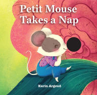 Title: Petite Mouse Takes a Nap, Author: Karin Argoud