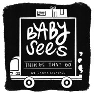 Title: Baby Sees Things That Go: A High-Contrast Board Book for Babies, Author: Janna Steagall