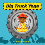 Title: Big Truck Yoga, Author: Peter Forde