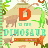 Title: D Is for Dinosaur: A Dinosaur Primer, Author: Christopher Robbins