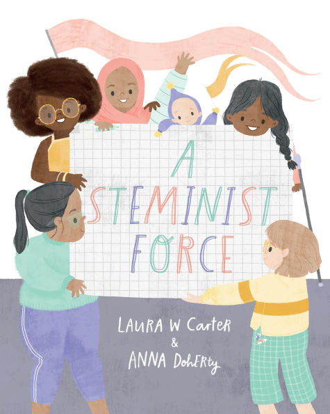 A Steminist Force: A STEM Picture Book for Girls