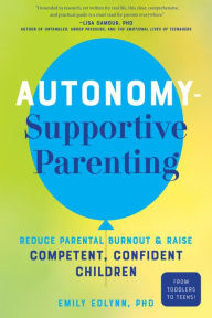 Electronic text books download Autonomy-Supportive Parenting: Reduce Parental Burnout and Raise Competent, Confident Children by Emily Edlynn, Emily Edlynn (English Edition)