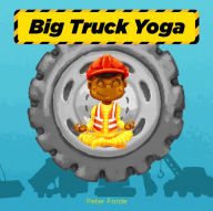 Title: Big Truck Yoga, Author: Peter Forde
