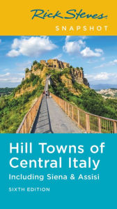 Title: Rick Steves Snapshot Hill Towns of Central Italy: Including Siena & Assisi, Author: Rick Steves