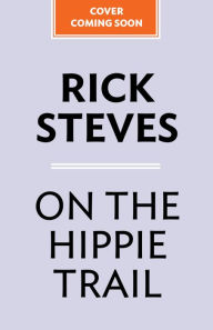 Title: On the Hippie Trail: From Istanbul to Kathmandu, Author: Rick Steves