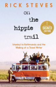 Title: On the Hippie Trail: Istanbul to Kathmandu and the Making of a Travel Writer (Signed Book), Author: Rick Steves