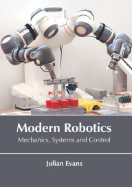 Title: Modern Robotics: Mechanics, Systems and Control, Author: Julian Evans