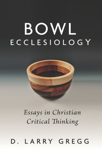 Bowl Ecclesiology: Essays Christian Critical Thinking