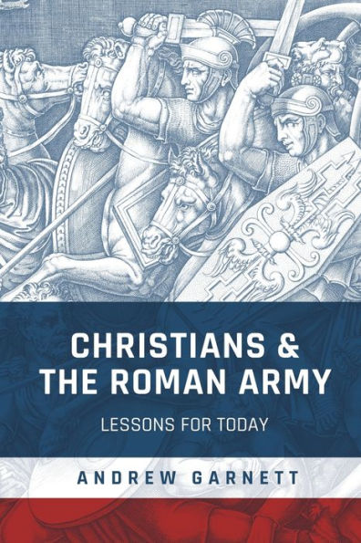 Christians and the Roman Army: Lessons for Today
