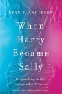 When Harry Became Sally: Responding to the Transgender Moment