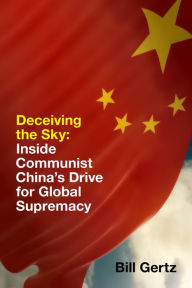 Free ebook download textbooks Deceiving the Sky: Inside Communist China's Drive for Global Supremacy 9781641770545 by Bill Gertz (English literature) MOBI DJVU ePub