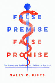 Free new age ebooks download False Premise, False Promise: The Disastrous Reality of Medicare for All 9781641770729 DJVU iBook FB2 by Sally C. Pipes