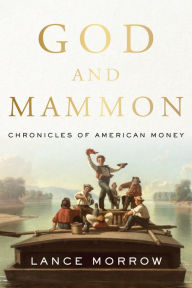 Title: God and Mammon: Chronicles of American Money, Author: Lance Morrow