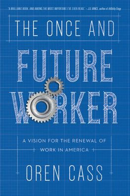 the Once and Future Worker: A Vision for Renewal of Work America