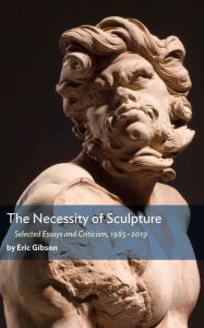 Title: The Necessity of Sculpture, Author: Eric Gibson