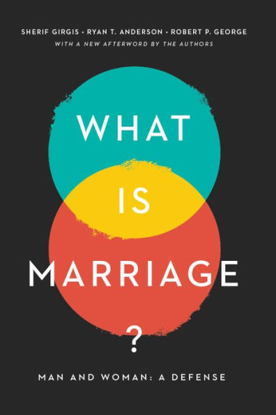 What Is Marriage?: Man and Woman: A Defense