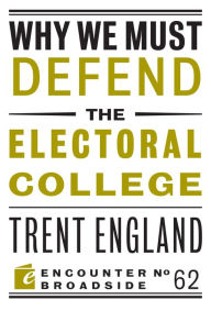 Title: Why We Must Defend the Electoral College, Author: Trent England