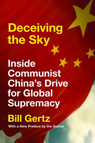 Title: Deceiving the Sky: Inside Communist China's Drive for Global Supremacy, Author: Bill Gertz