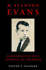 Title: M. Stanton Evans: Conservative Wit, Apostle of Freedom, Author: Steven F. Hayward