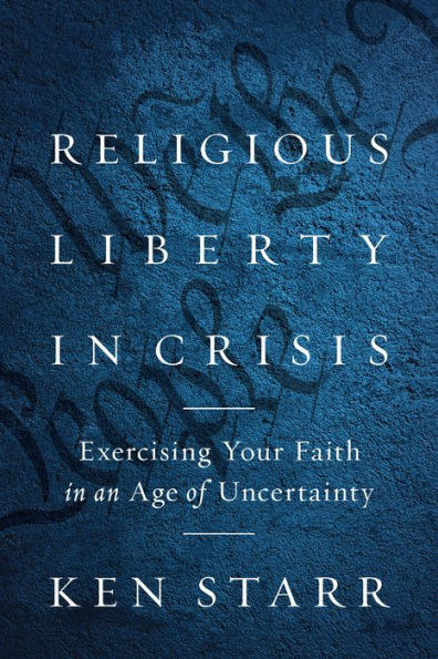 Religious Liberty Crisis: Exercising Your Faith an Age of Uncertainty